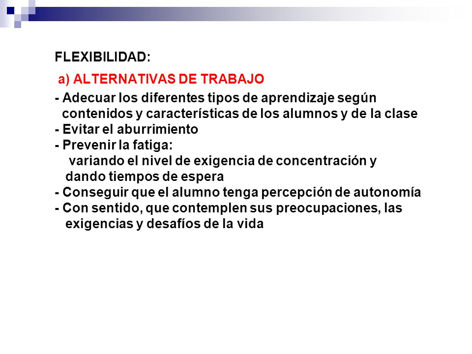 FLEXIBILIDAD: a) ALTERNATIVAS DE TRABAJO. - Adecuar los diferentes tipos de aprendizaje según.