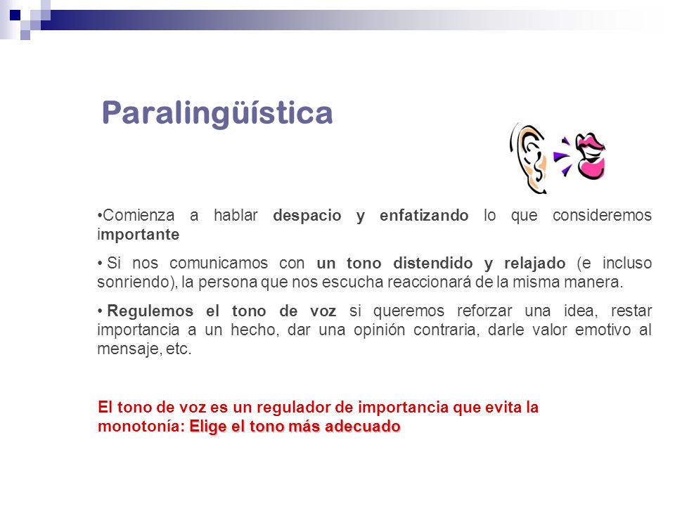 Paralingüística Comienza a hablar despacio y enfatizando lo que consideremos importante.