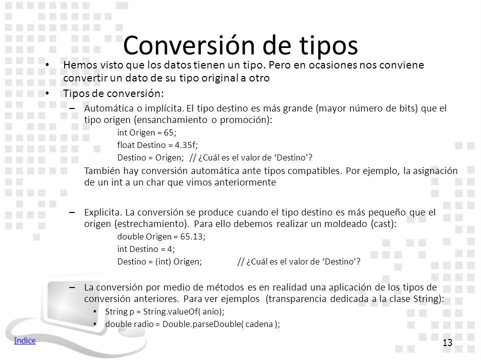 Conversión de tipos Hemos visto que los datos tienen un tipo. Pero en ocasiones nos conviene convertir un dato de su tipo original a otro.