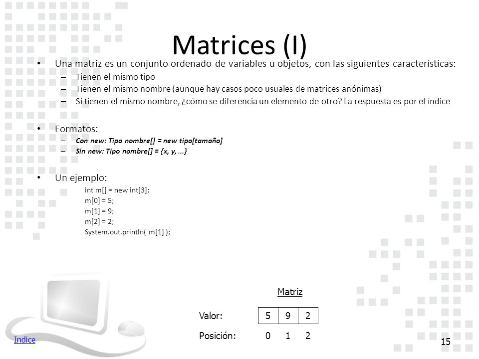 Matrices (I) Una matriz es un conjunto ordenado de variables u objetos, con las siguientes características: