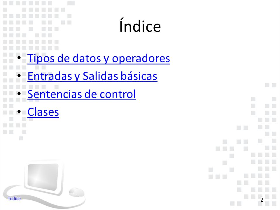Índice Tipos de datos y operadores Entradas y Salidas básicas