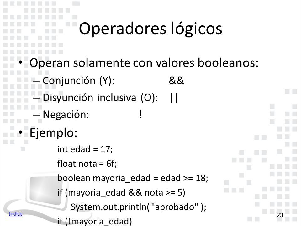 Operadores lógicos Operan solamente con valores booleanos: Ejemplo: