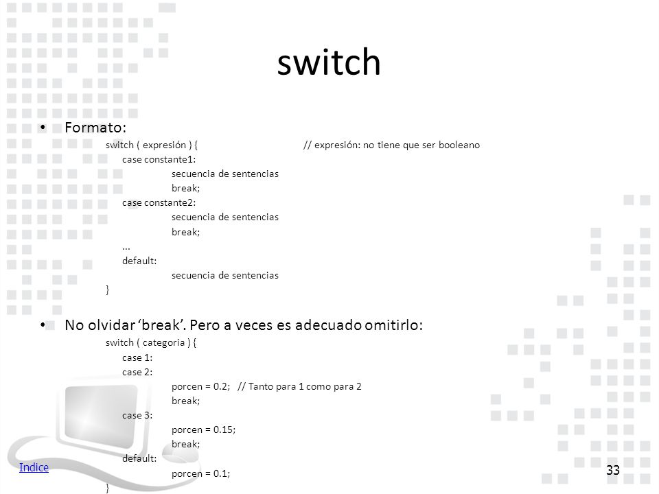 switch Formato: No olvidar ‘break’. Pero a veces es adecuado omitirlo: