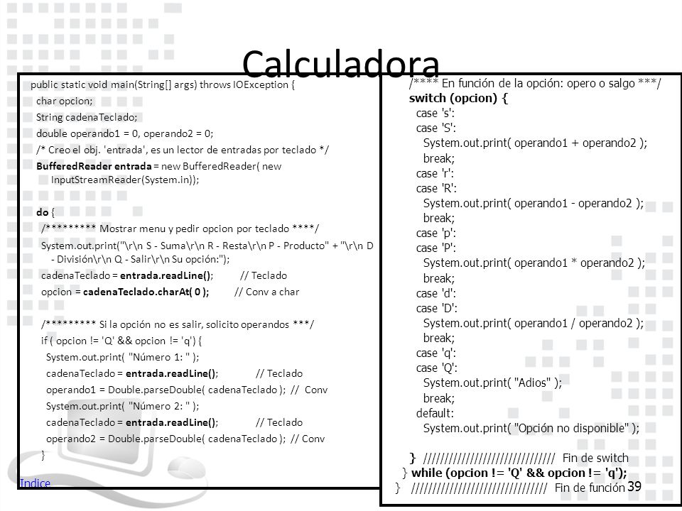 Calculadora public static void main(String[] args) throws IOException { char opcion; String cadenaTeclado;