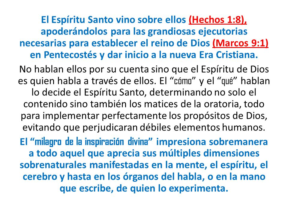 El Espíritu Santo vino sobre ellos (Hechos 1:8), apoderándolos para las grandiosas ejecutorias necesarias para establecer el reino de Dios (Marcos 9:1) en Pentecostés y dar inicio a la nueva Era Cristiana.