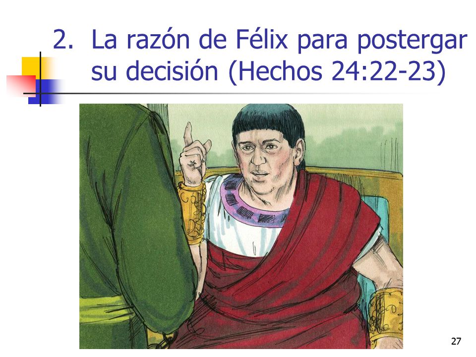 La razón de Félix para postergar su decisión (Hechos 24:22-23)