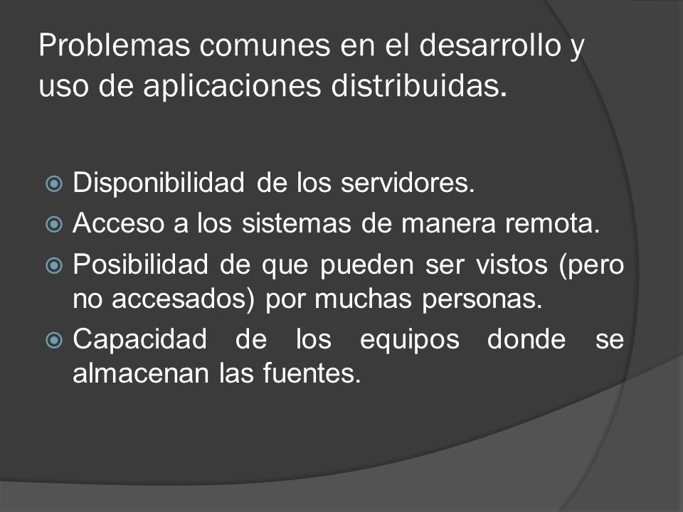 Problemas comunes en el desarrollo y uso de aplicaciones distribuidas.