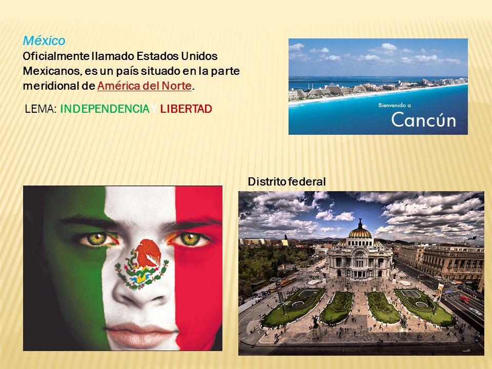 México Oficialmente llamado Estados Unidos Mexicanos, es un país situado en la parte meridional de América del Norte.