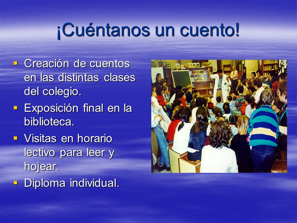 ¡Cuéntanos un cuento! Creación de cuentos en las distintas clases del colegio. Exposición final en la biblioteca.