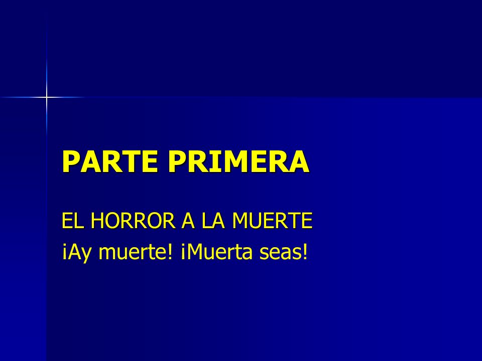 EL HORROR A LA MUERTE ¡Ay muerte! ¡Muerta seas!