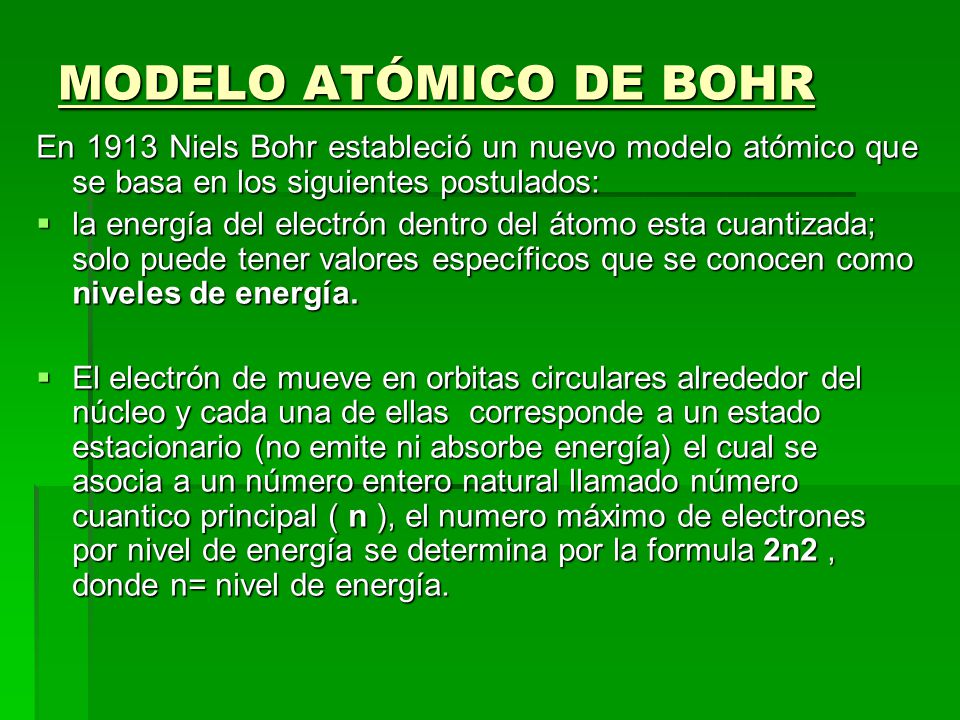 MODELO ATÓMICO DE BOHR En 1913 Niels Bohr estableció un nuevo modelo atómico que se basa en los siguientes postulados: