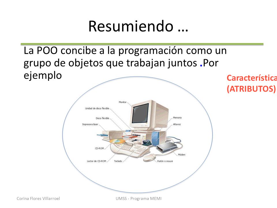 Resumiendo … La POO concibe a la programación como un grupo de objetos que trabajan juntos .Por ejemplo.
