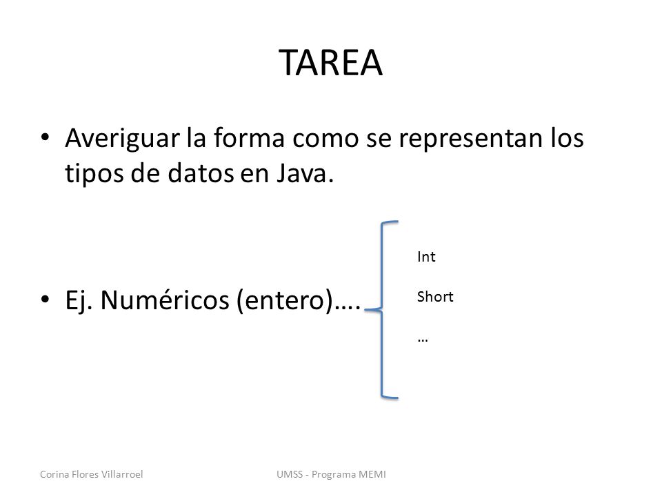 TAREA Averiguar la forma como se representan los tipos de datos en Java. Ej. Numéricos (entero)…. Int.