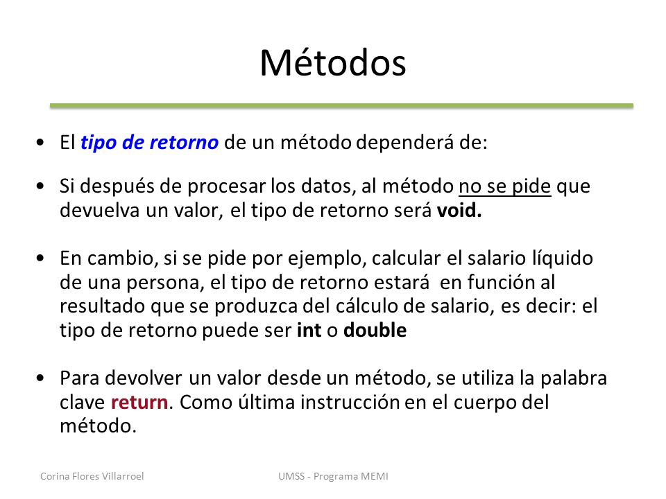Métodos El tipo de retorno de un método dependerá de: