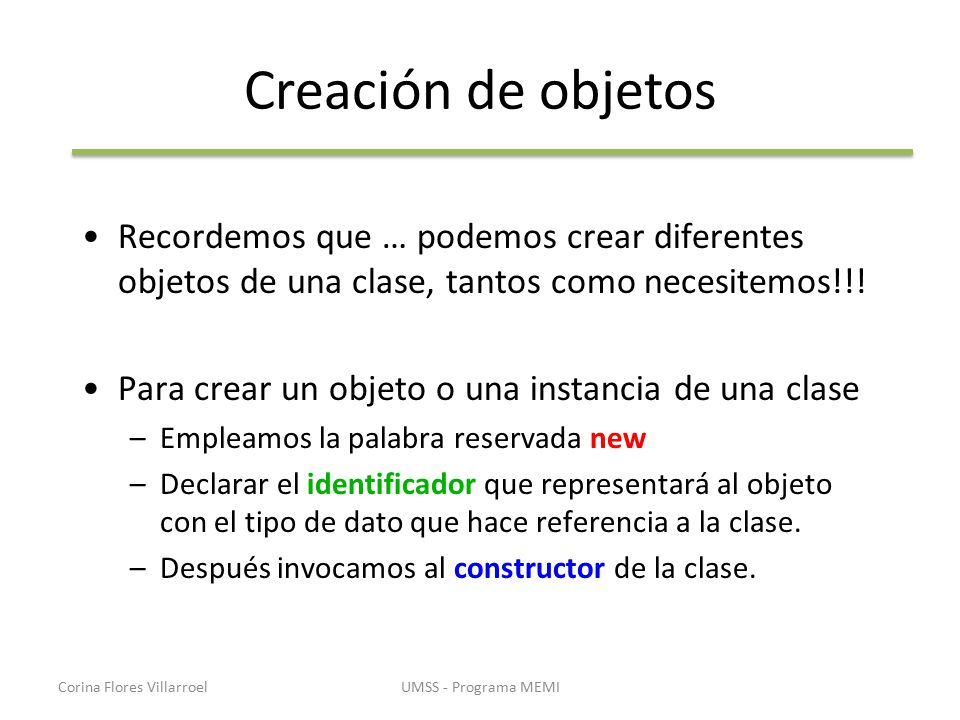 Creación de objetos Recordemos que … podemos crear diferentes objetos de una clase, tantos como necesitemos!!!