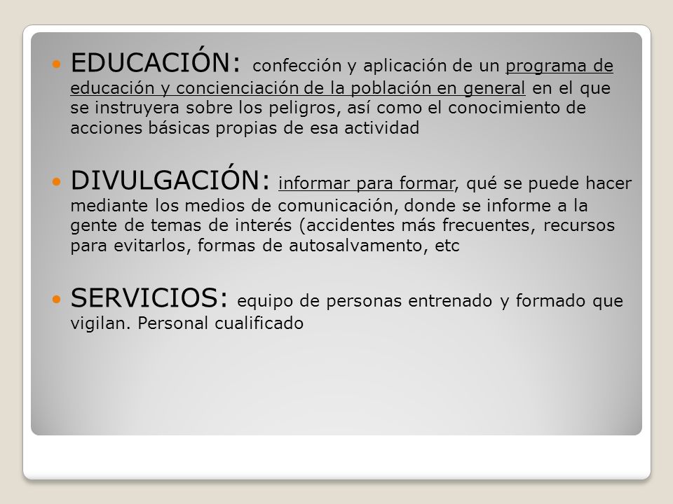 EDUCACIÓN: confección y aplicación de un programa de educación y concienciación de la población en general en el que se instruyera sobre los peligros, así como el conocimiento de acciones básicas propias de esa actividad