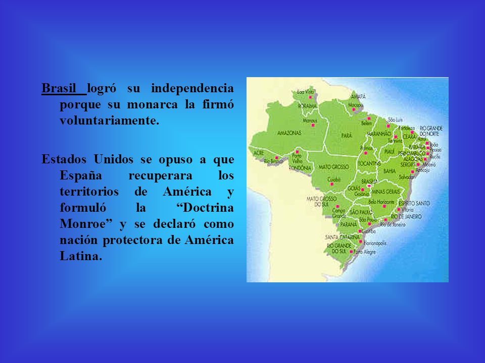 Brasil logró su independencia porque su monarca la firmó voluntariamente.