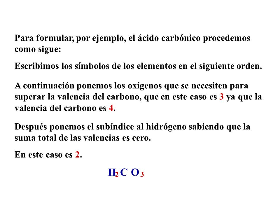 Para formular, por ejemplo, el ácido carbónico procedemos como sigue: