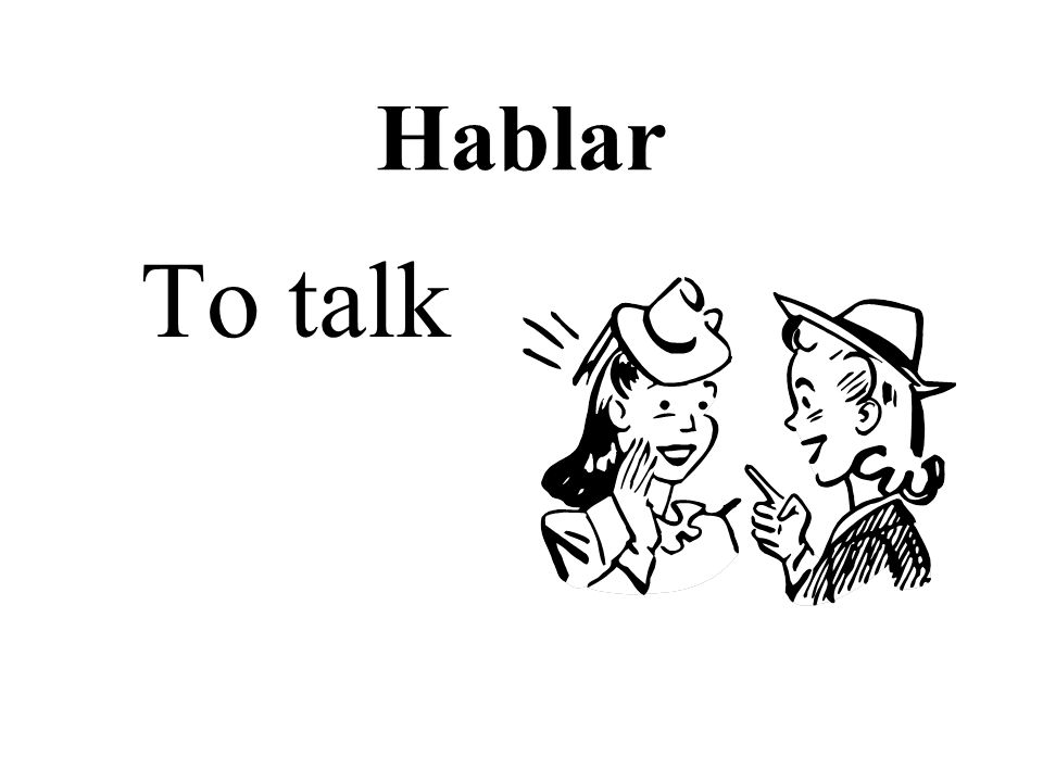 Hablar To talk