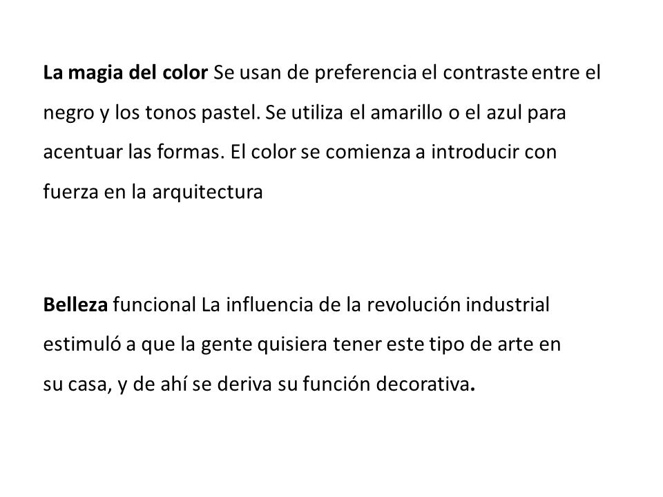 La magia del color Se usan de preferencia el contraste entre el negro y los tonos pastel. Se utiliza el amarillo o el azul para acentuar las formas. El color se comienza a introducir con fuerza en la arquitectura