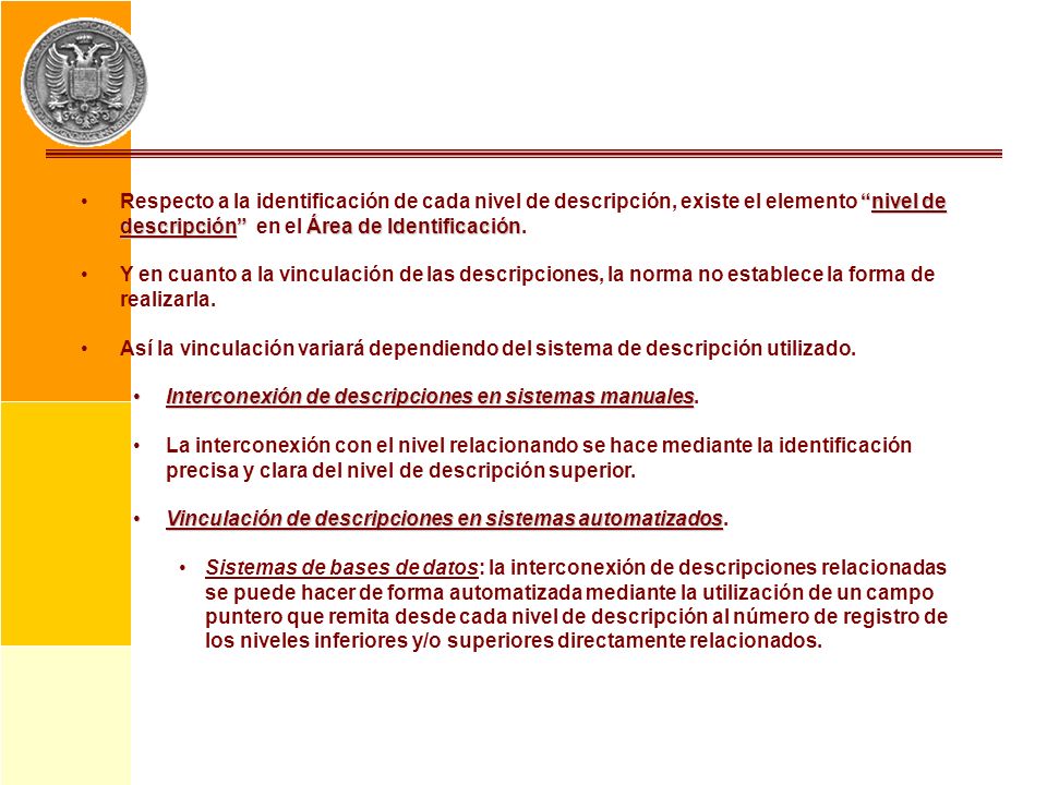 Respecto a la identificación de cada nivel de descripción, existe el elemento nivel de descripción en el Área de Identificación.