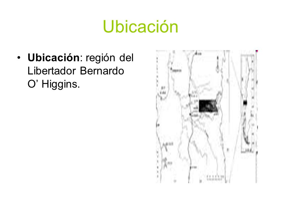Ubicación Ubicación: región del Libertador Bernardo O’ Higgins.
