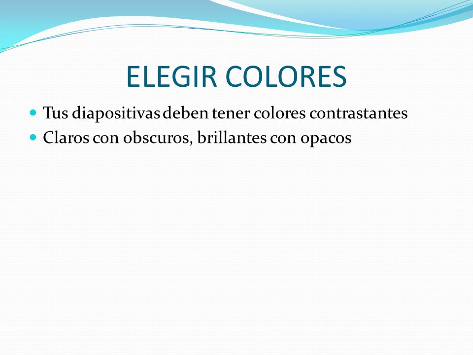 ELEGIR COLORES Tus diapositivas deben tener colores contrastantes