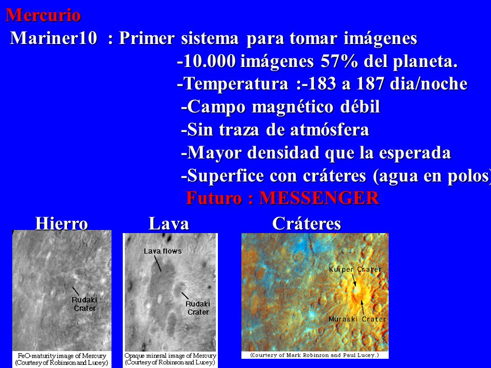 Mercurio Mariner10 : Primer sistema para tomar imágenes imágenes 57% del planeta. -Temperatura :-183 a 187 dia/noche.