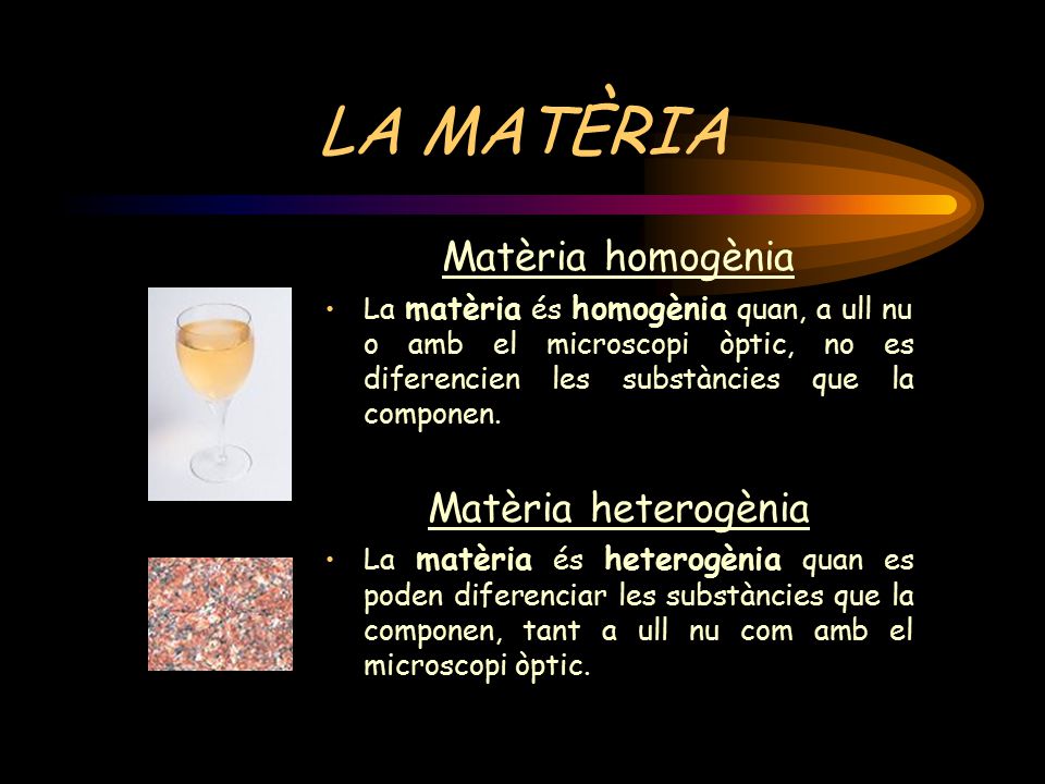 LA MATÈRIA Matèria homogènia Matèria heterogènia