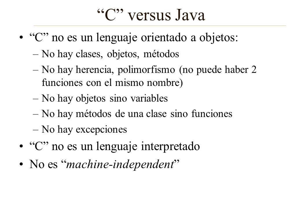 C versus Java C no es un lenguaje orientado a objetos: