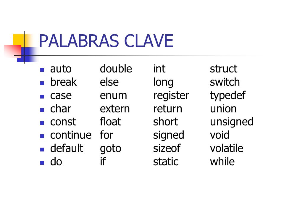 PALABRAS CLAVE auto double int struct break else long switch