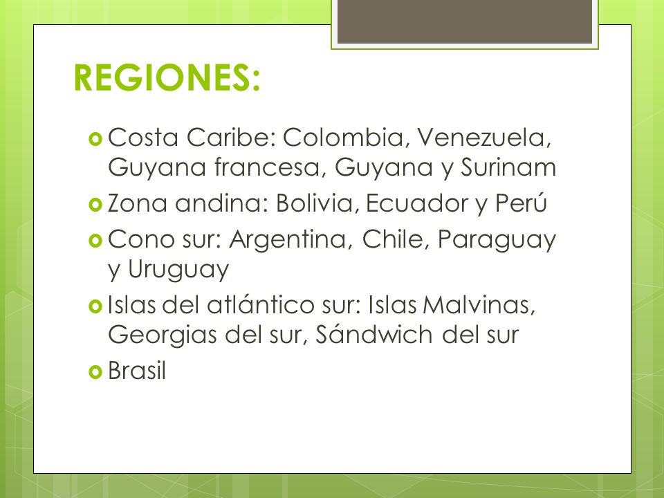 REGIONES: Costa Caribe: Colombia, Venezuela, Guyana francesa, Guyana y Surinam. Zona andina: Bolivia, Ecuador y Perú.