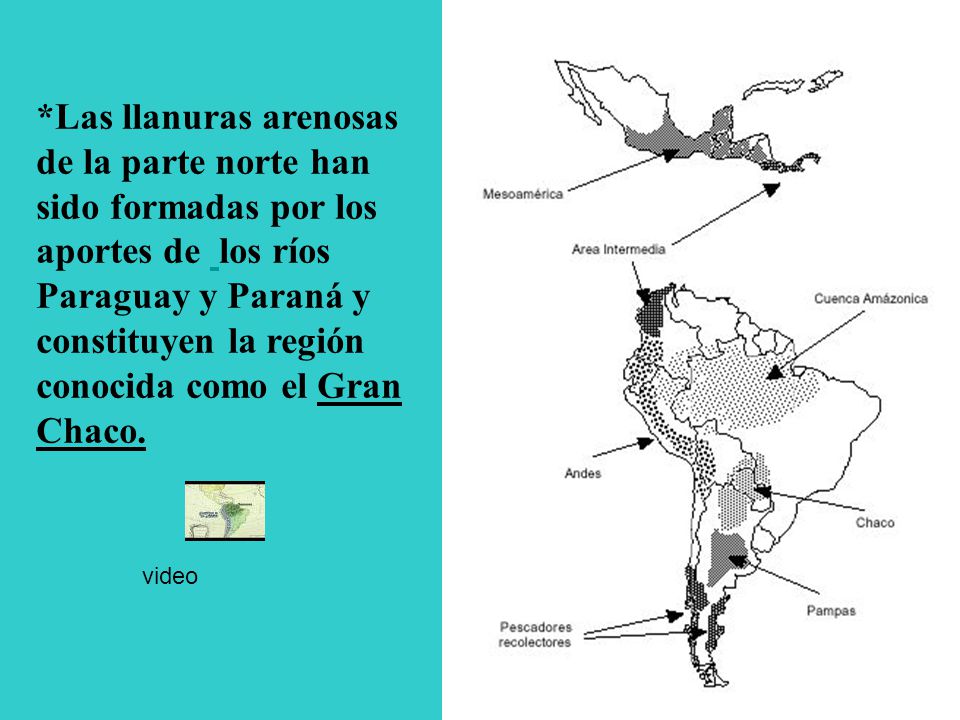 *Las llanuras arenosas de la parte norte han sido formadas por los aportes de los ríos Paraguay y Paraná y constituyen la región conocida como el Gran Chaco.