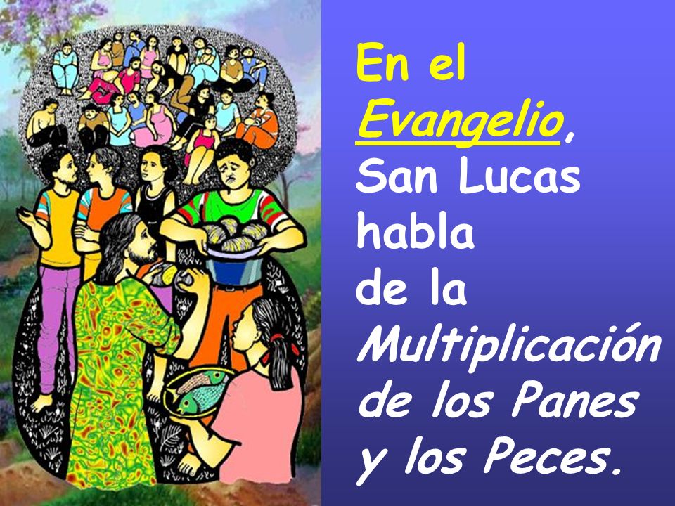 En el Evangelio, San Lucas habla de la Multiplicación de los Panes y los Peces.