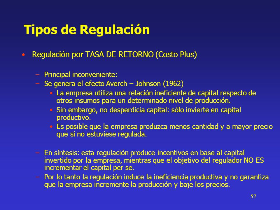 Tipos de Regulación Regulación por TASA DE RETORNO (Costo Plus)