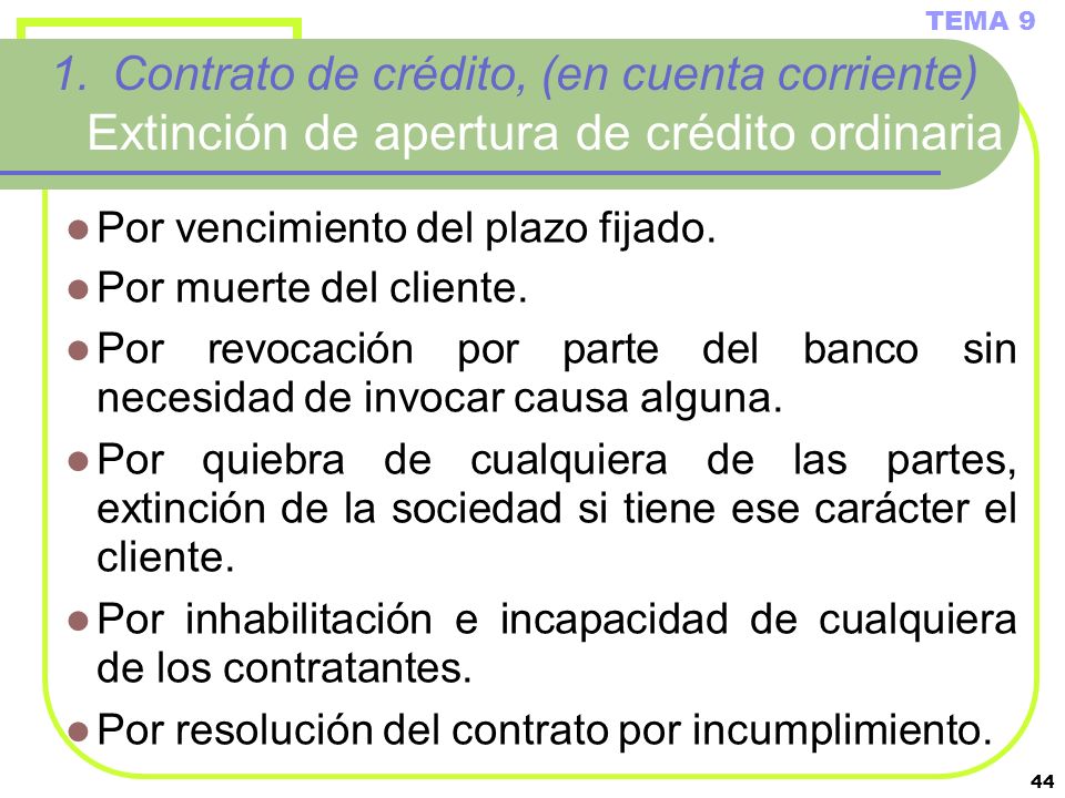 TEMA 9 Contrato de crédito, (en cuenta corriente) Extinción de apertura de crédito ordinaria. Por vencimiento del plazo fijado.