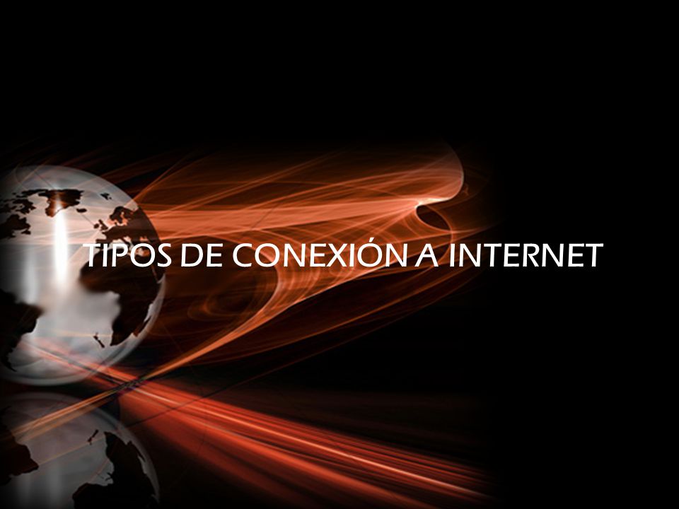TIPOS DE CONEXIÓN A INTERNET
