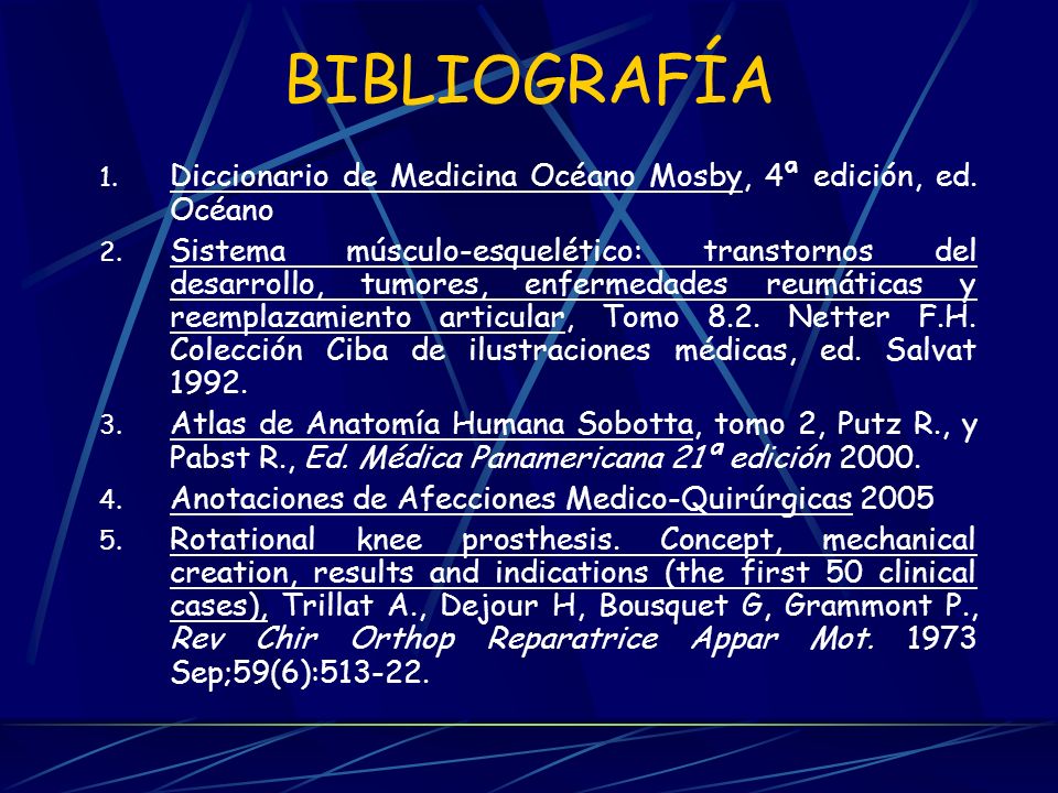 BIBLIOGRAFÍA Diccionario de Medicina Océano Mosby, 4ª edición, ed. Océano.