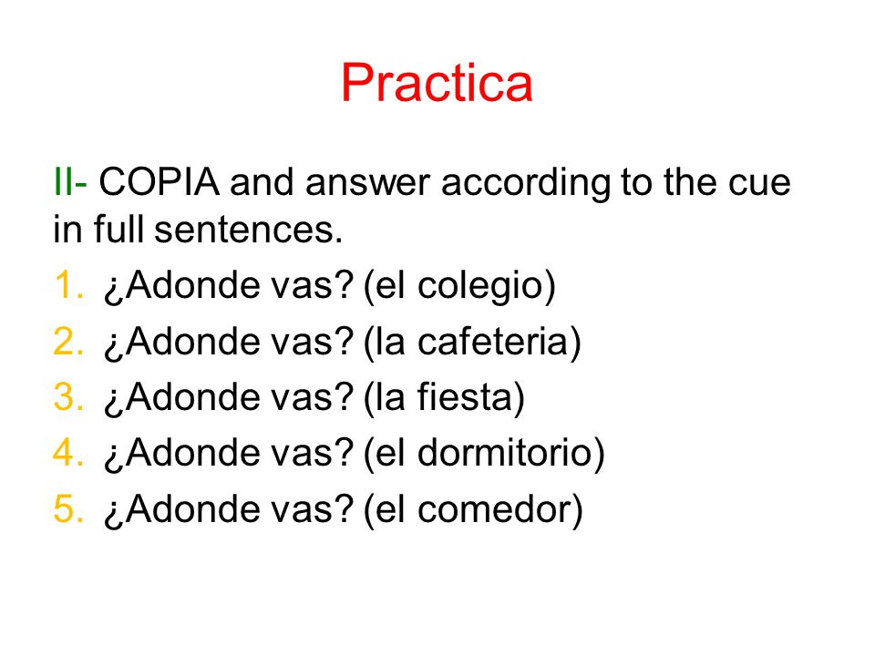 Practica II- COPIA and answer according to the cue in full sentences.