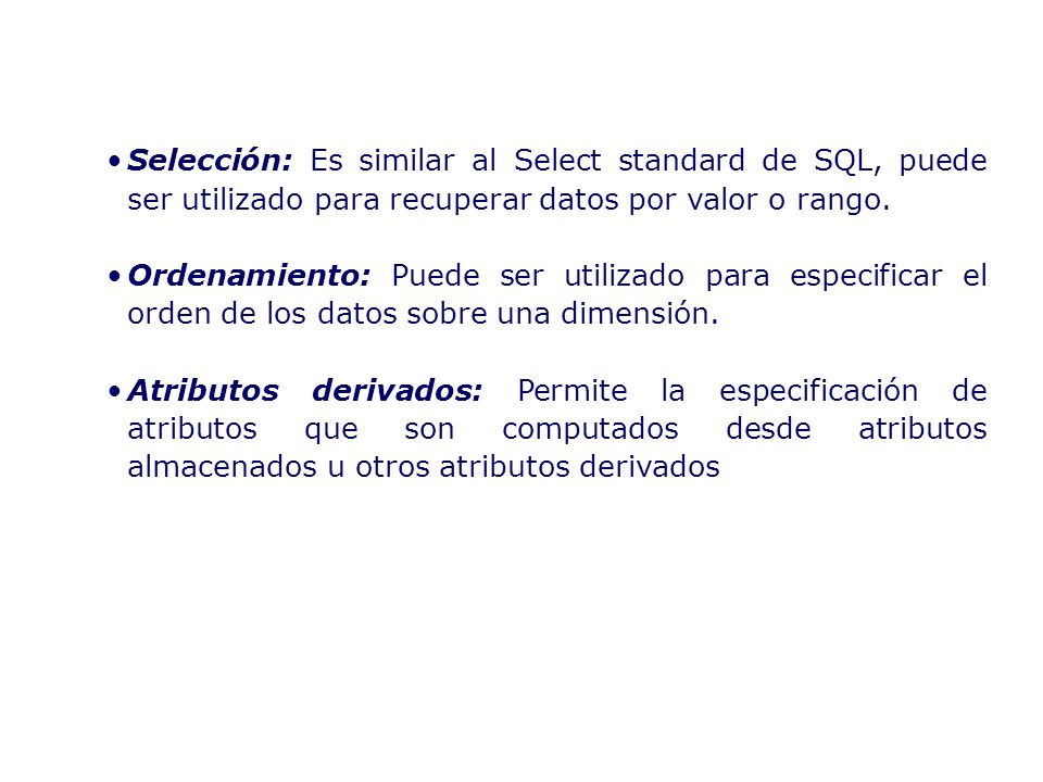 Selección: Es similar al Select standard de SQL, puede ser utilizado para recuperar datos por valor o rango.