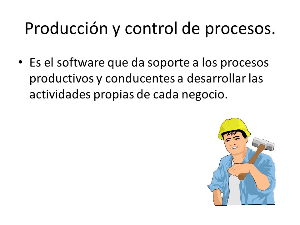 Producción y control de procesos.