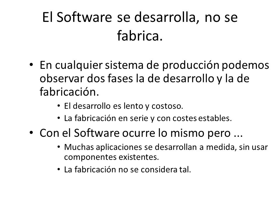 El Software se desarrolla, no se fabrica.