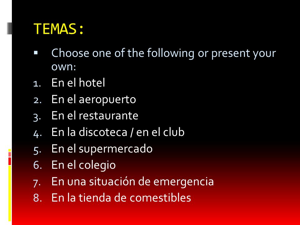 TEMAS: Choose one of the following or present your own: En el hotel