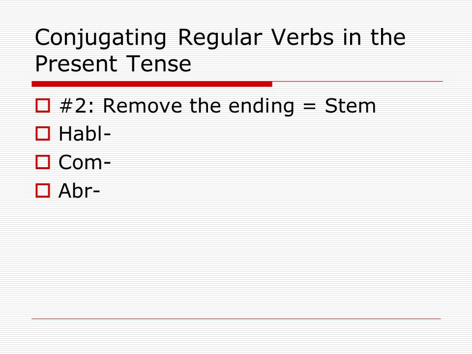 Conjugating Regular Verbs in the Present Tense