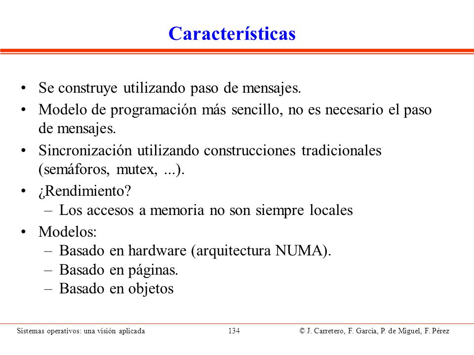 Implementación Replicación y caching (igual que los sistemas de ficheros) Las escrituras se realizan localmente.