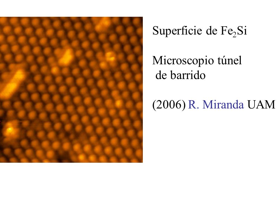 Superficie de Fe2Si Microscopio túnel de barrido (2006) R. Miranda UAM
