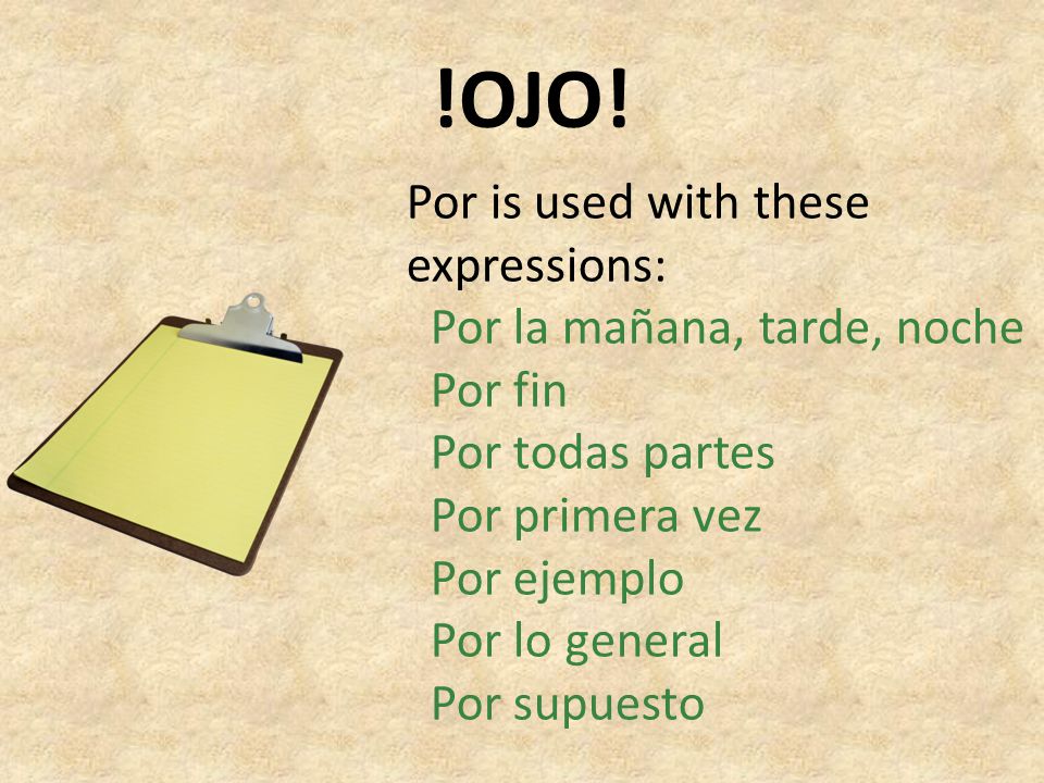 !OJO! Por is used with these expressions: Por la mañana, tarde, noche