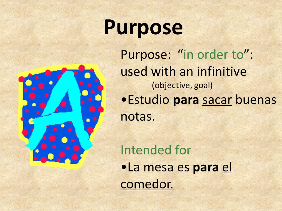 Purpose Purpose: in order to : used with an infinitive