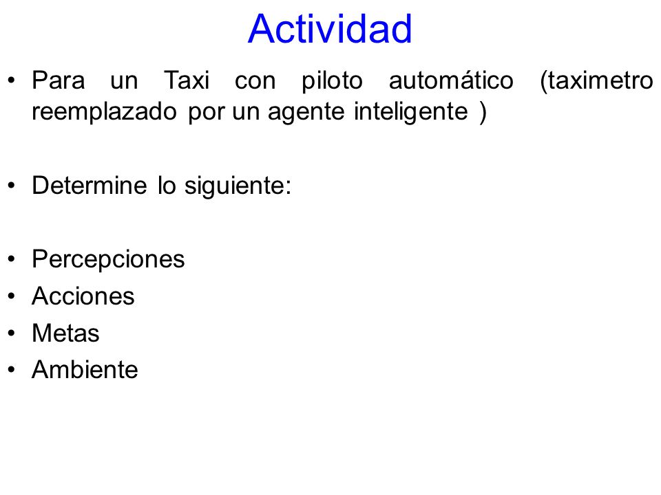 Actividad Para un Taxi con piloto automático (taximetro reemplazado por un agente inteligente ) Determine lo siguiente: