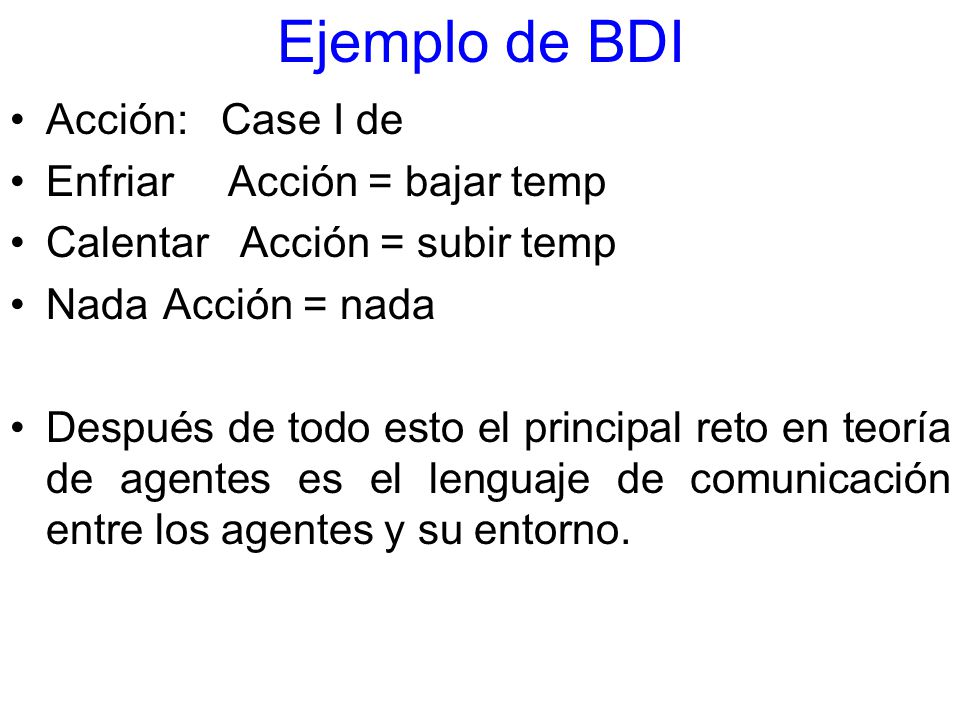 Ejemplo de BDI Acción: Case I de Enfriar Acción = bajar temp